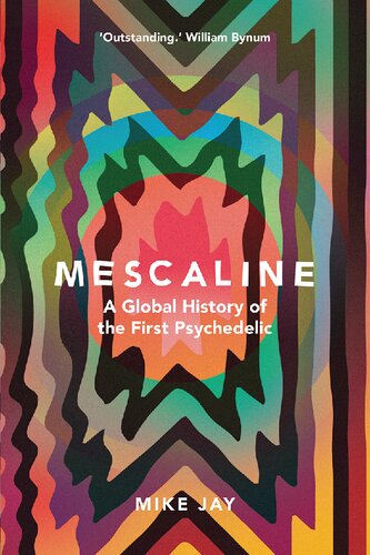 Mescaline: A Global History of the First Psychedelic