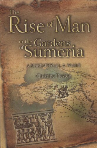 The Rise of Man in the Gardens of Sumeria: A BIOGRAPHY of L.A. Waddell