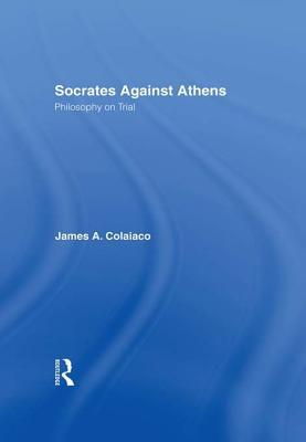 Socrates Against Athens: Philosophy on Trial