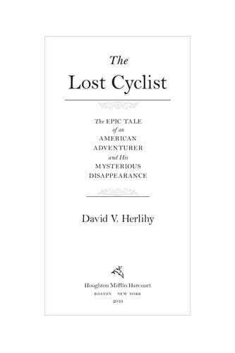 The Lost Cyclist: The Epic Tale of an American Adventurer and His Mysterious Disappearance