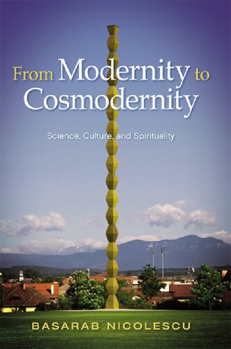 From Modernity to Cosmodernity: Science, Culture, and Spirituality