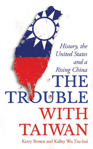 The Trouble With Taiwan: History, Identity and a Rising China: History, the United States and a Rising China