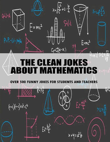 The Clean Jokes About Mathematics_ Over 500 Funny Jokes For Students And Teachers: Clean Jokes For Kids