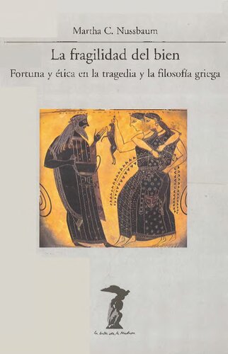 La fragilidad del bien : Fortuna y ética en la trágedia y la Filosofía griega
