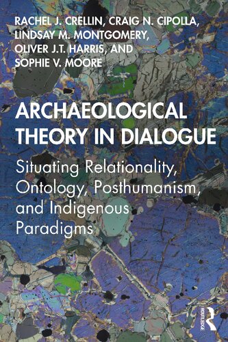 Archaeological Theory in Dialogue: Situating Relationality, Ontology, Posthumanism, and Indigenous Paradigms