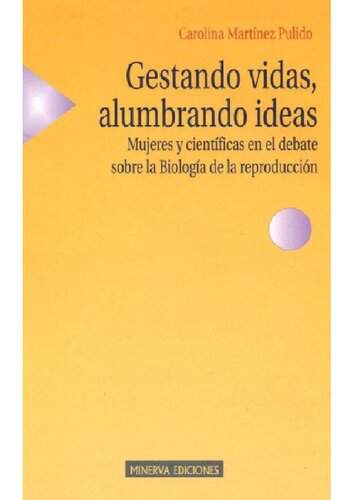 Gestando vidas, alumbrando ideas : mujeres y científicas en el debate sobre la biología de la reproducción