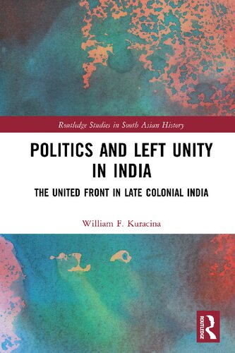 Politics and Left Unity in India: The United Front in Left Colonial India