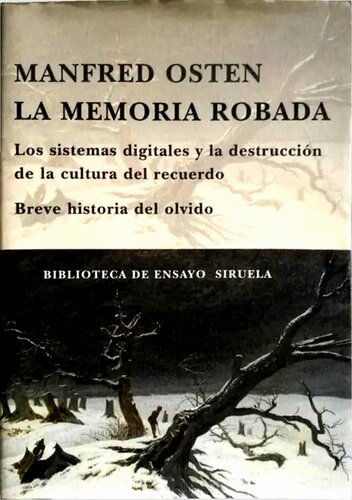 La Memoria robada : los sistemas digitales y la destrucción de la cultura del recuerdo : breve historia del olvido