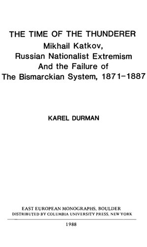 The Time of the Thunderer: Mikhail Katkov, Russian Nationalist Extremism and the Failure of the Bismarckian System, 1871–1887