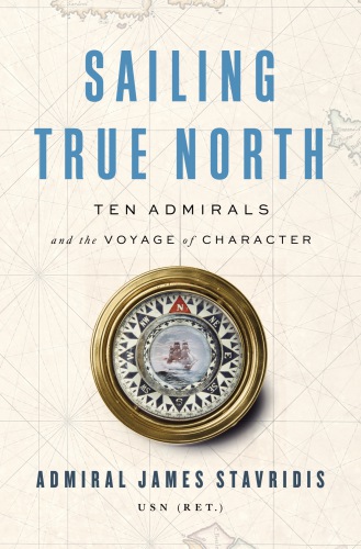 Sailing true north: ten admirals and the voyage of character