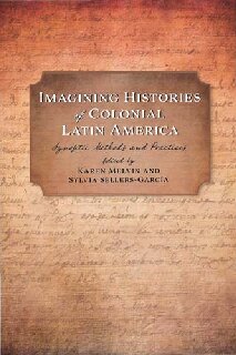 Imagining Histories of Colonial Latin America: Synoptic Methods and Practices
