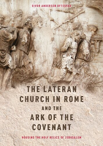 The Lateran Church in Rome and the Ark of the Covenant: Housing the Holy Relics of Jerusalem: with an edition and translation of the Descriptio Lateranensis Ecclesiae (BAV Reg. Lat. 712) (48)