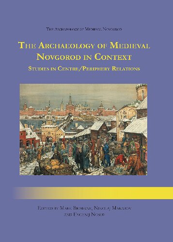The Archaeology of Medieval Novgorod in Context: Studies of Centre/Periphery Relations