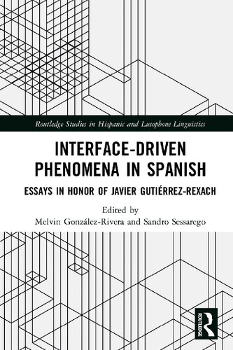 Interface-Driven Phenomena in Spanish: Essays in Honor of Javier Gutiérrez-Rexach