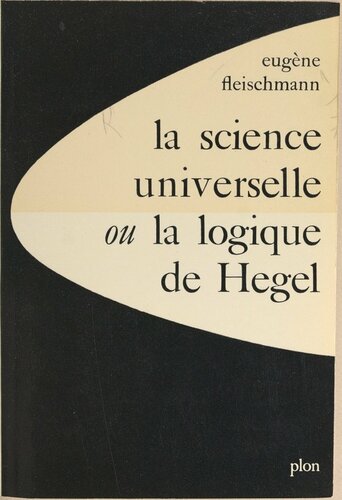 La science universelle ou La logique de Hegel
