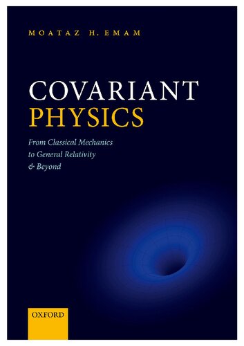Covariant Physics - From Classical Mechanics to General Relativity and Beyond