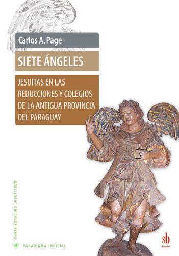 Siete ángeles : Jesuitas en las reducciones y colegios de la antigua provincia de Paraguay