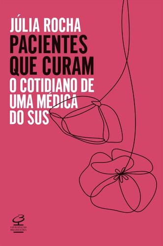 Pacientes que curam: O cotidiano de uma médica do SUS