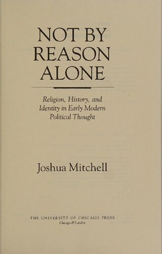 Not by Reason Alone Religion: History, and Identity in Early Modern Political Thought