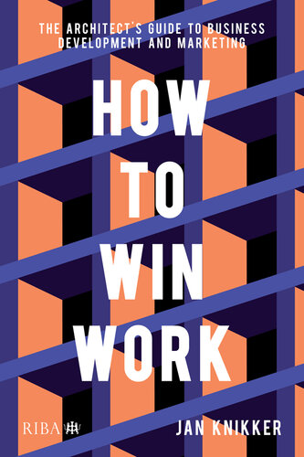 How To Win Work: The Architect's Guide to Business Development and Marketing