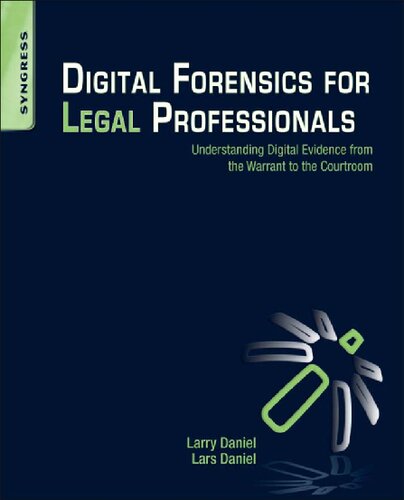 Digital Forensics for Legal Professionals: Understanding Digital Evidence From The Warrant To The Courtroom