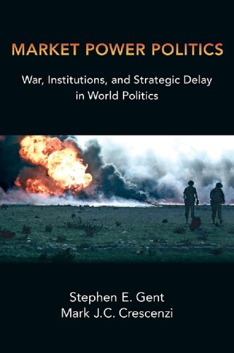 Market Power Politics : War, Institutions, and Strategic Delay in World Politics