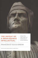 The Defeat of a Renaissance Intellectual: Selected Writings of Francesco Guicciardini