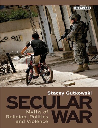 Secular War : Myths of Religion, Politics and Violence