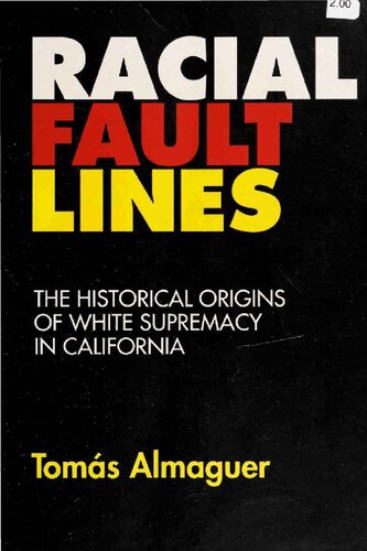 Racial Fault Lines: The Historical Origins of White Supremacy in California