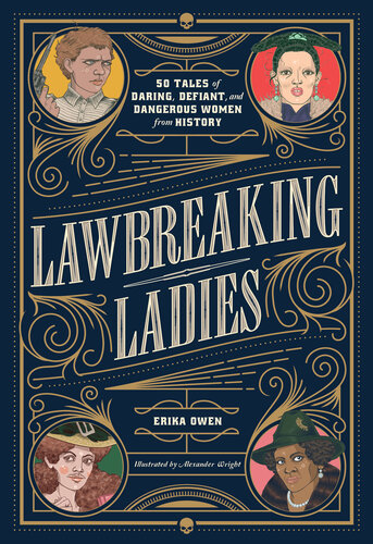Lawbreaking Ladies: 50 Tales of Daring, Defiant, and Dangerous Women from History