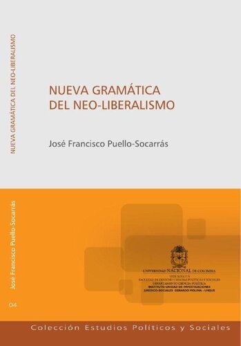 Nueva gramática del neo-liberalismo : itinerarios teóricos, trayectorias intelectuales, claves ideológicas