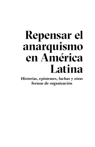 Repensar el anarquismo en América Latina: Historias, epistemes, luchas y otras formas de organización