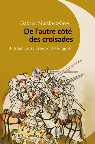 De l'autre côté des croisades : L'islam entre Croisés et Mongols. XIe-XIIIe siècle
