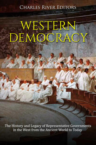 Western Democracy: The History and Legacy of Representative Governments in the West from the Ancient World to Today