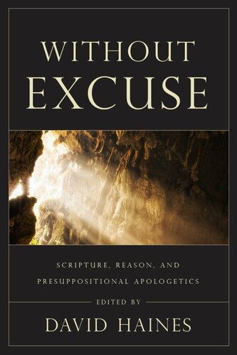 Without Excuse: Scripture, Reason, and Presuppositional Apologetics