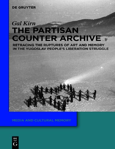 The Partisan Counter-Archive Retracing the Ruptures of Art and Memory in the Yugoslav People's Liberation Struggle