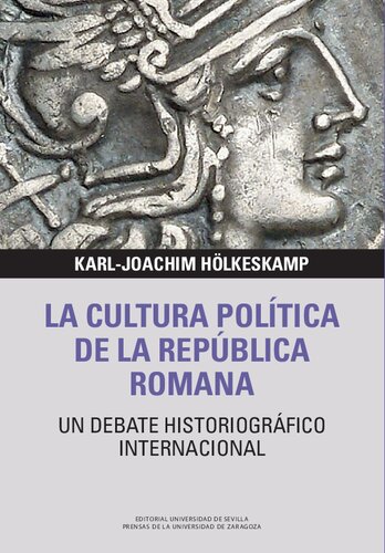 La cultura política de la República Romana: Un debate historiográfico internacional