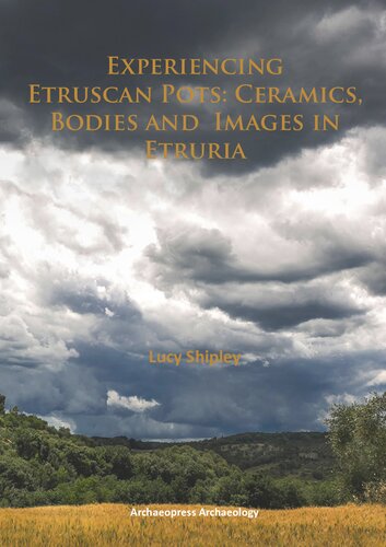 Experiencing Etruscan Pots: Ceramics, Bodies and Images in Etruria