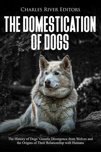 The Domestication of Dogs: The History of Dogs’ Genetic Divergence from Wolves and the Origins of Their Relationship with Humans