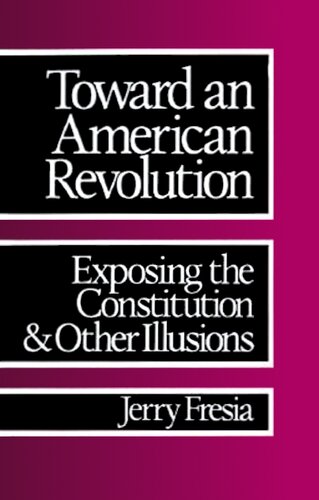 Toward an American Revolution: Exposing the Constitution and Other Illusions