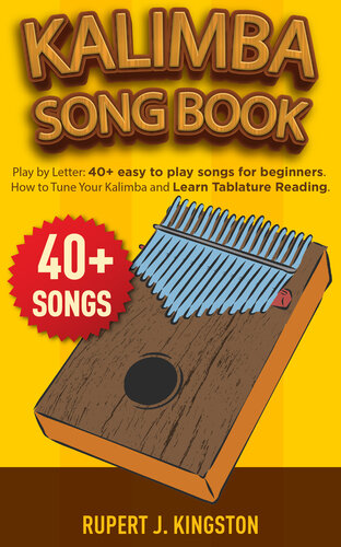 Kalimba Song Book for Beginners: Play by Letter: 40+ easy to play songs for beginners. How to Tune Your Kalimba and Learn Tablature Reading.