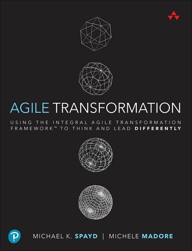 Agile Transformation: Using the Integral Agile Transformation Framework™ to Think and Lead Differently