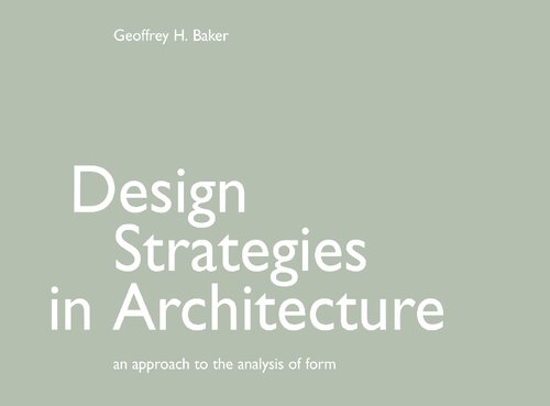 Design Strategies in Architecture: An Approach to the Analysis of Form