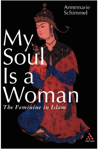 My Soul Is a Woman : The Feminine in Islam