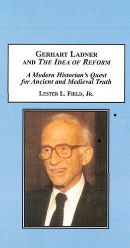 Gerhart Ladner and The Idea of Reform: A Modern Historian's Quest for Ancient and Medieval Truth