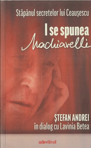 I se spunea Machiavelli: Ștefan Andrei în dialog cu Lavinia Betea