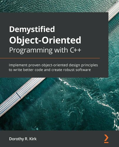 Demystified Object-Oriented Programming with C++: Implement proven object-oriented design principles to write better code and create robust software