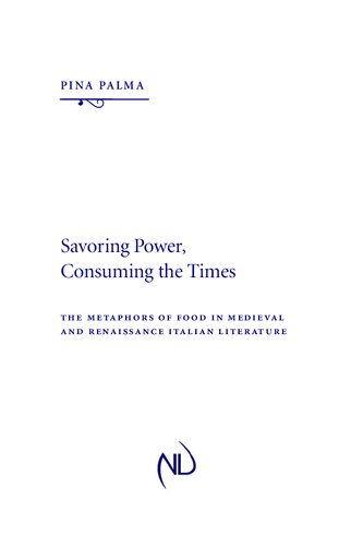 Savoring Power, Consuming the Times: The Metaphors of Food in Medieval and Renaissance Italian Literature