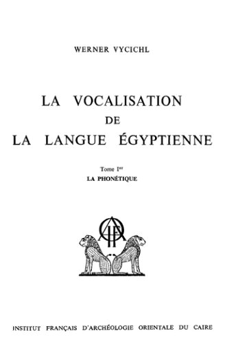 La vocalisation de la langue égyptienne. Tome Ier, La phonétique