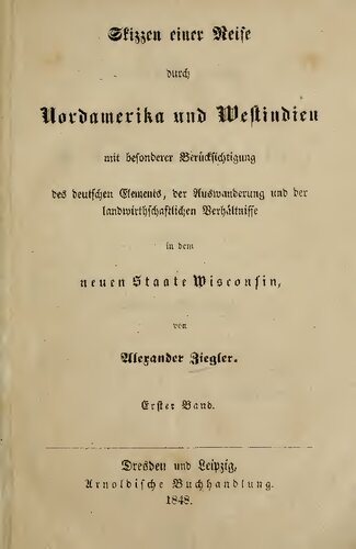 Skizzen einer Reise durch Nordamerika und Westindien mit besonderer Berücksichtigung des deutschen Elements, der Einwanderung und der landwirtschaftlichen Verhältnisse in dem neuen Staates Wisconsin